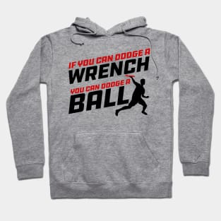 If you can Dodge a Wrench you can Dodge a Ball Hoodie